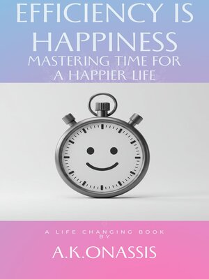 cover image of Efficiency is Happiness--Mastering Time for a Happier Life